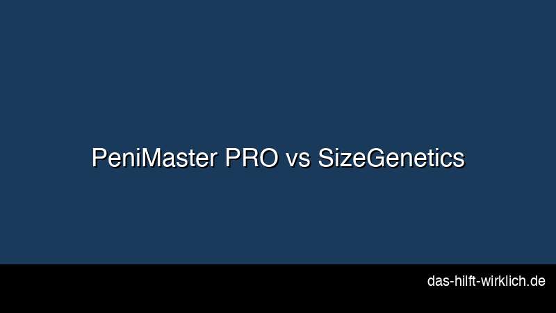 PeniMaster PRO vs SizeGenetics Vergleich